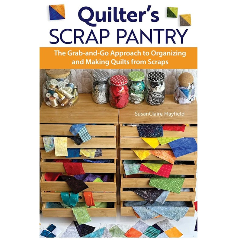 Quilter's Scrap Pantry Book - The Art of Home - Jacquelynne Steves